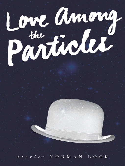 Title details for Love Among the Particles by Norman Lock - Available